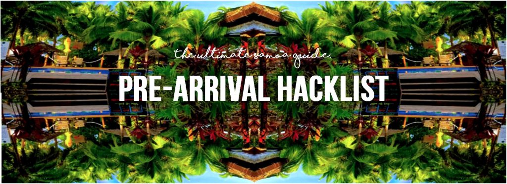 The Ultimate Samoa guide: Pre-arrival Hack list